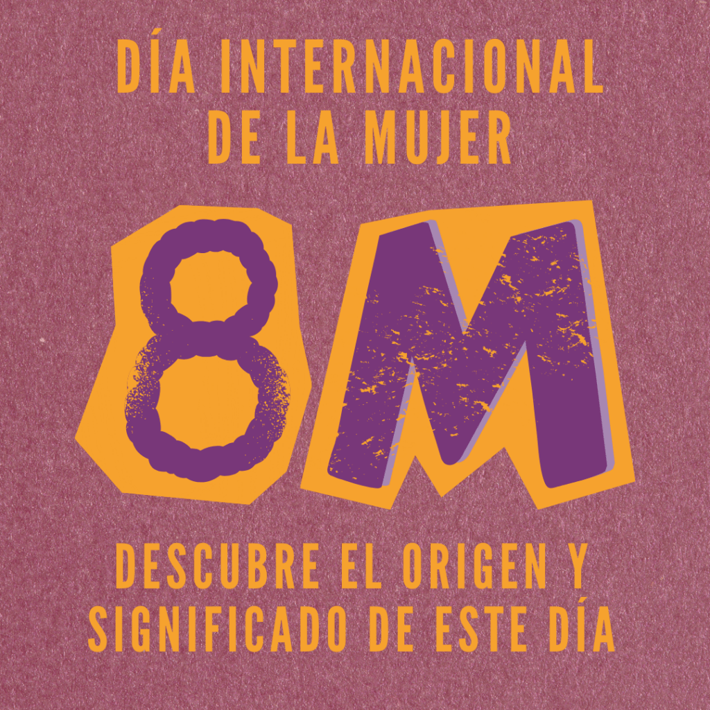 Descubre el origen y significado del Día de la Mujer (8M)